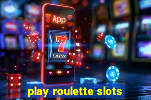 play roulette slots