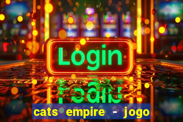 cats empire - jogo de gato