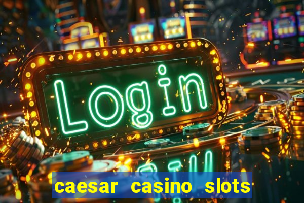 caesar casino slots win real money