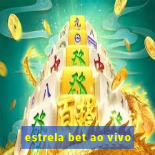 estrela bet ao vivo