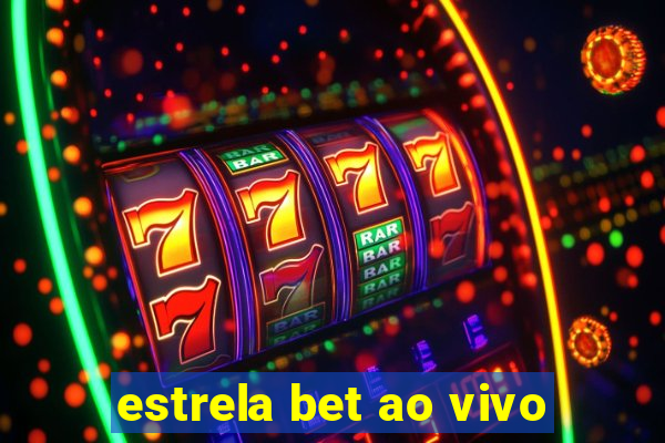 estrela bet ao vivo