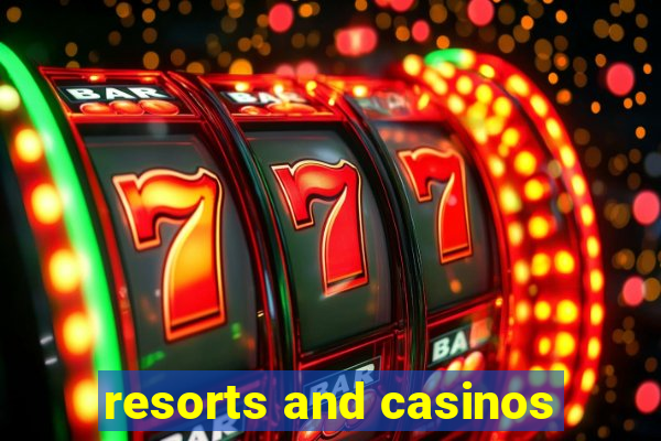 resorts and casinos