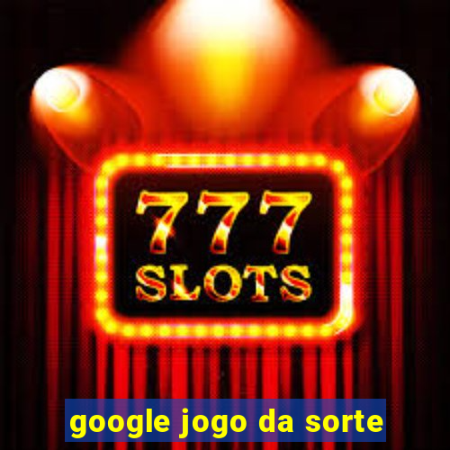 google jogo da sorte