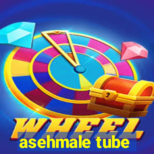 asehmale tube