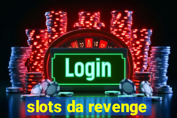 slots da revenge