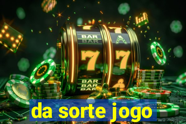 da sorte jogo