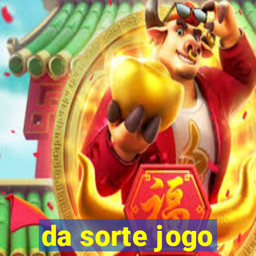 da sorte jogo