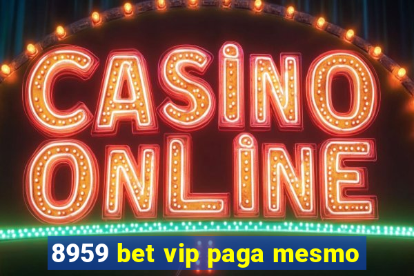 8959 bet vip paga mesmo