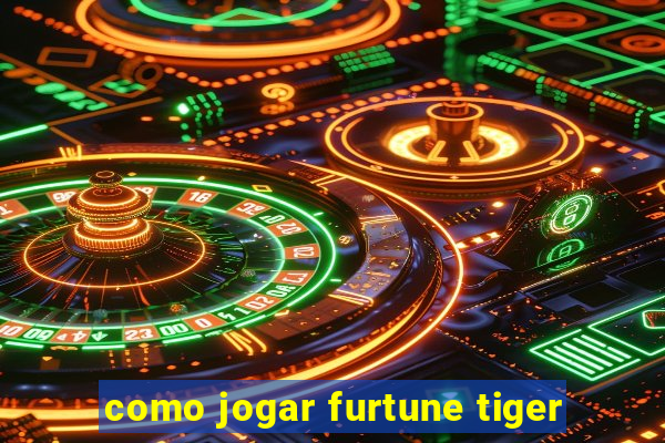 como jogar furtune tiger