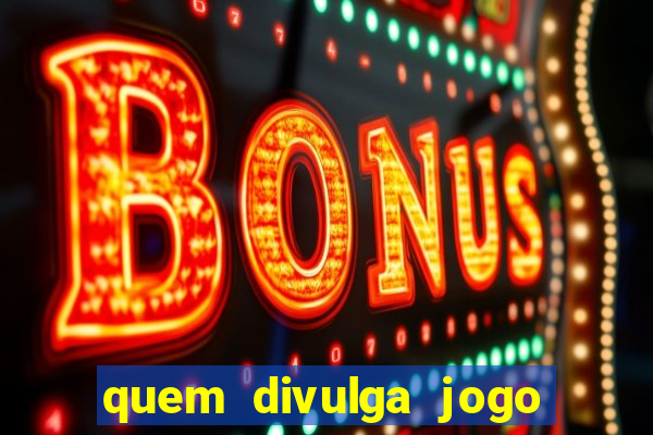 quem divulga jogo do tigrinho