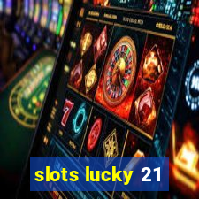 slots lucky 21