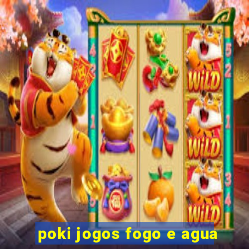 poki jogos fogo e agua