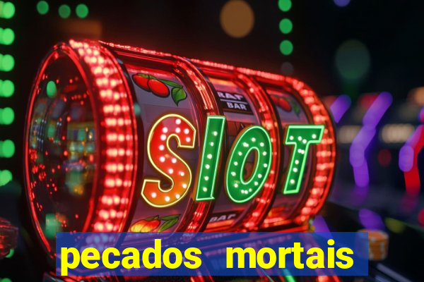 pecados mortais para confessar