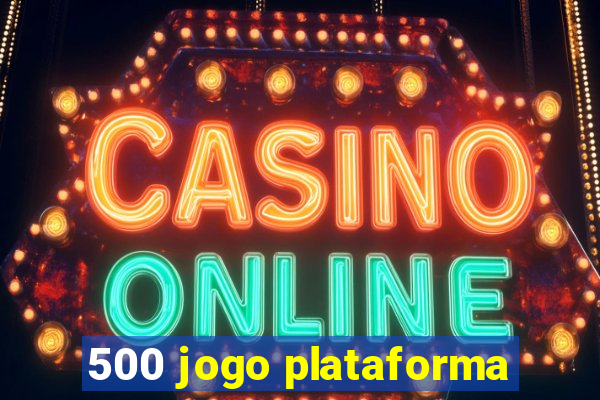 500 jogo plataforma