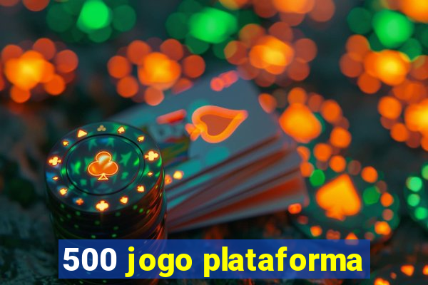 500 jogo plataforma