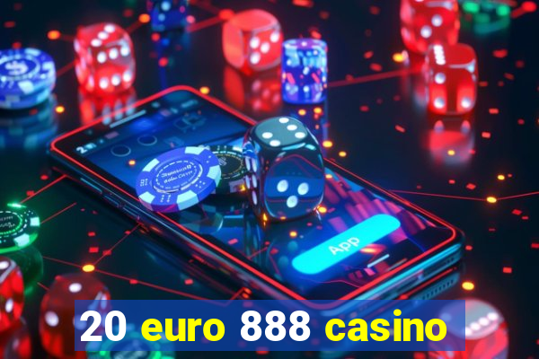 20 euro 888 casino