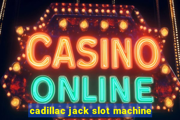 cadillac jack slot machine