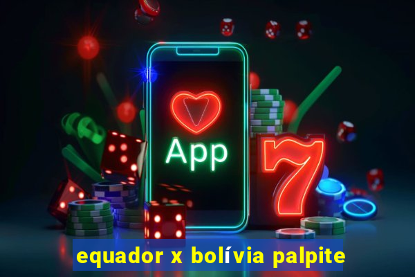 equador x bolívia palpite