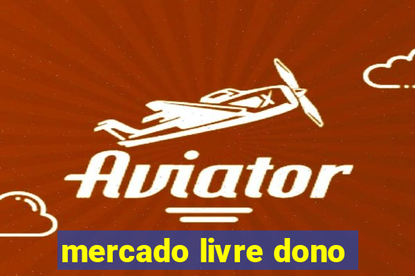 mercado livre dono