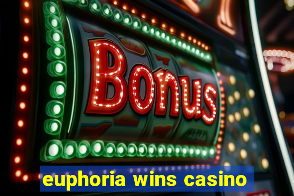 euphoria wins casino