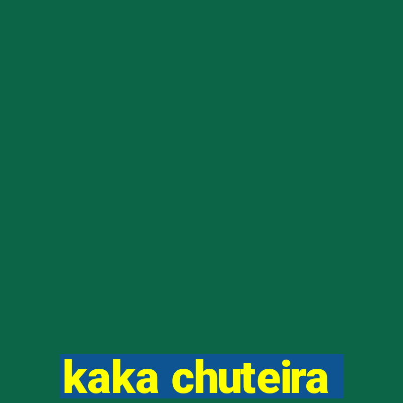 kaka chuteira