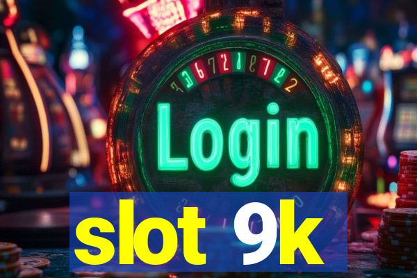 slot 9k