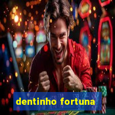 dentinho fortuna