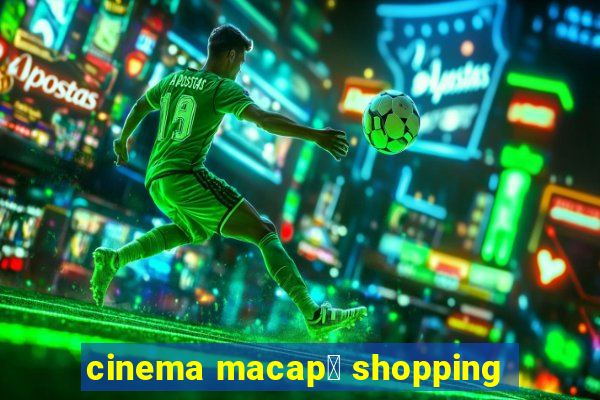 cinema macap谩 shopping