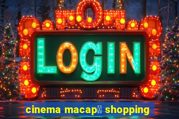 cinema macap谩 shopping