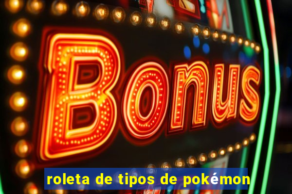 roleta de tipos de pokémon