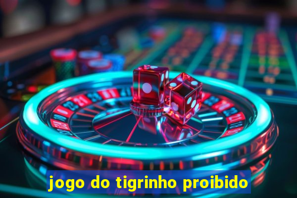 jogo do tigrinho proibido