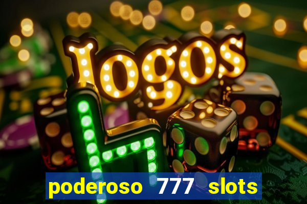 poderoso 777 slots paga mesmo