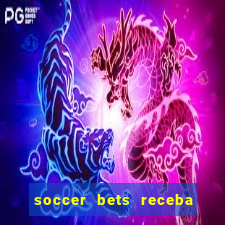 soccer bets receba seu dinheiro