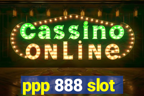 ppp 888 slot