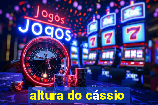 altura do cássio