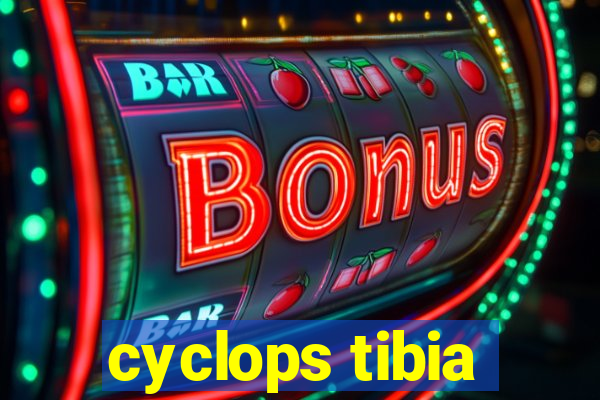 cyclops tibia