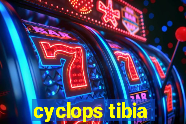 cyclops tibia