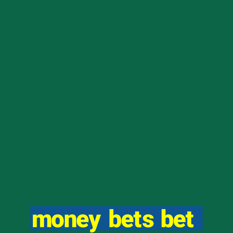 money bets bet