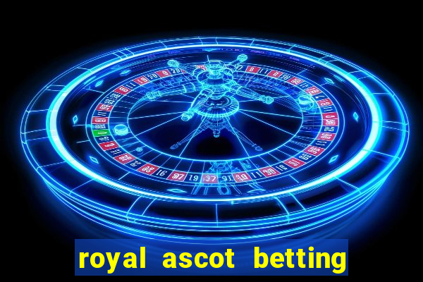 royal ascot betting on sbk