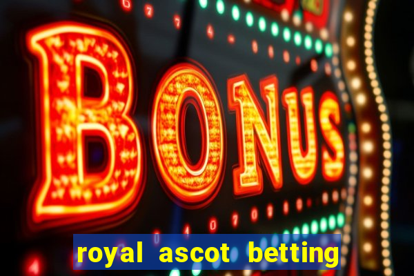 royal ascot betting on sbk