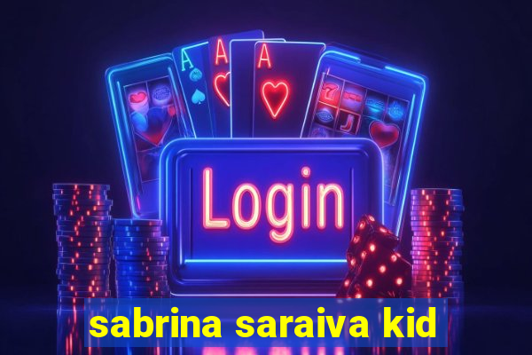 sabrina saraiva kid