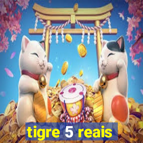 tigre 5 reais