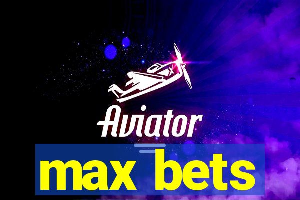 max bets