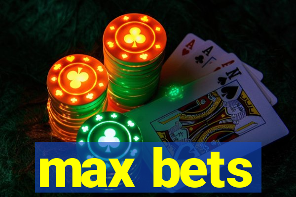 max bets