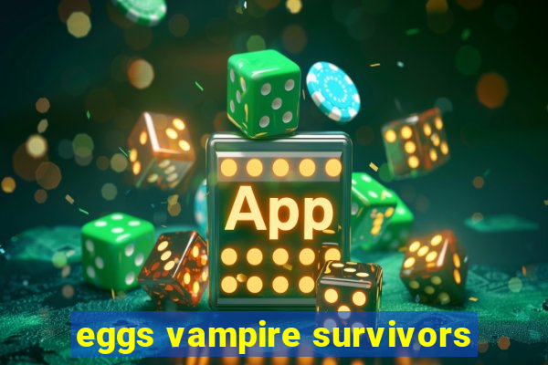 eggs vampire survivors