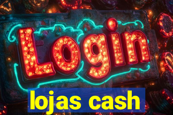 lojas cash