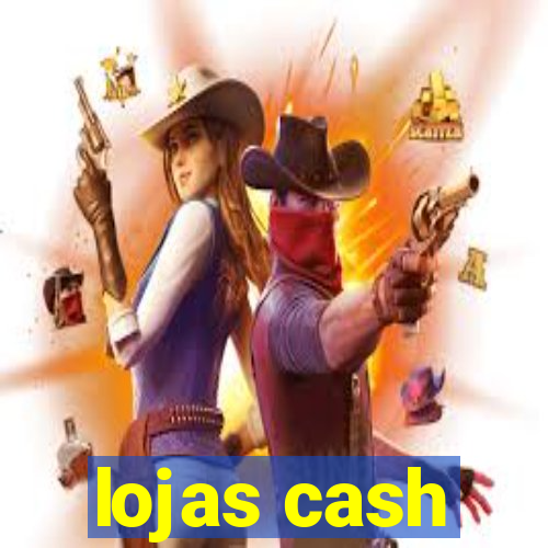 lojas cash