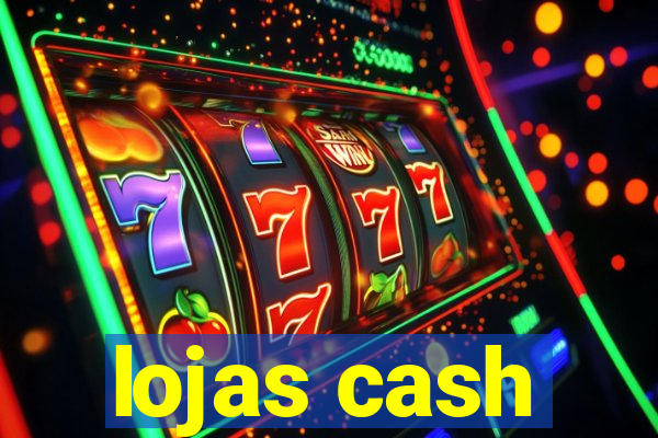 lojas cash