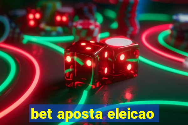 bet aposta eleicao