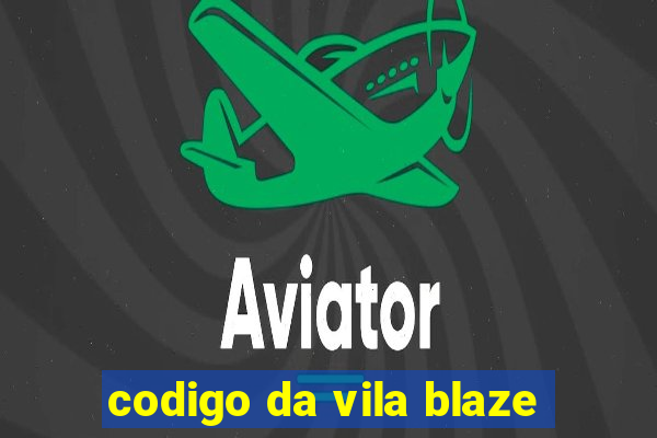 codigo da vila blaze